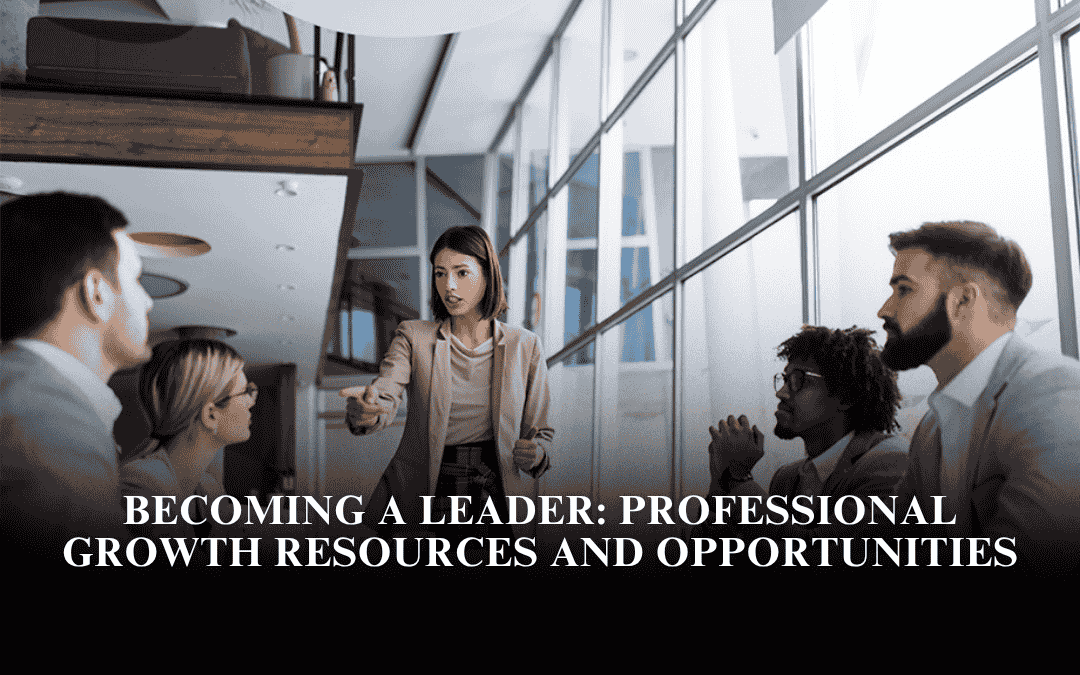 Becoming a Leader: Professional Growth Resources and Opportunities