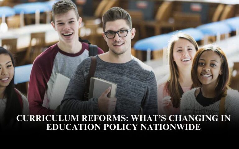 Curriculum Reforms: What’s Changing in Education Policy Nationwide