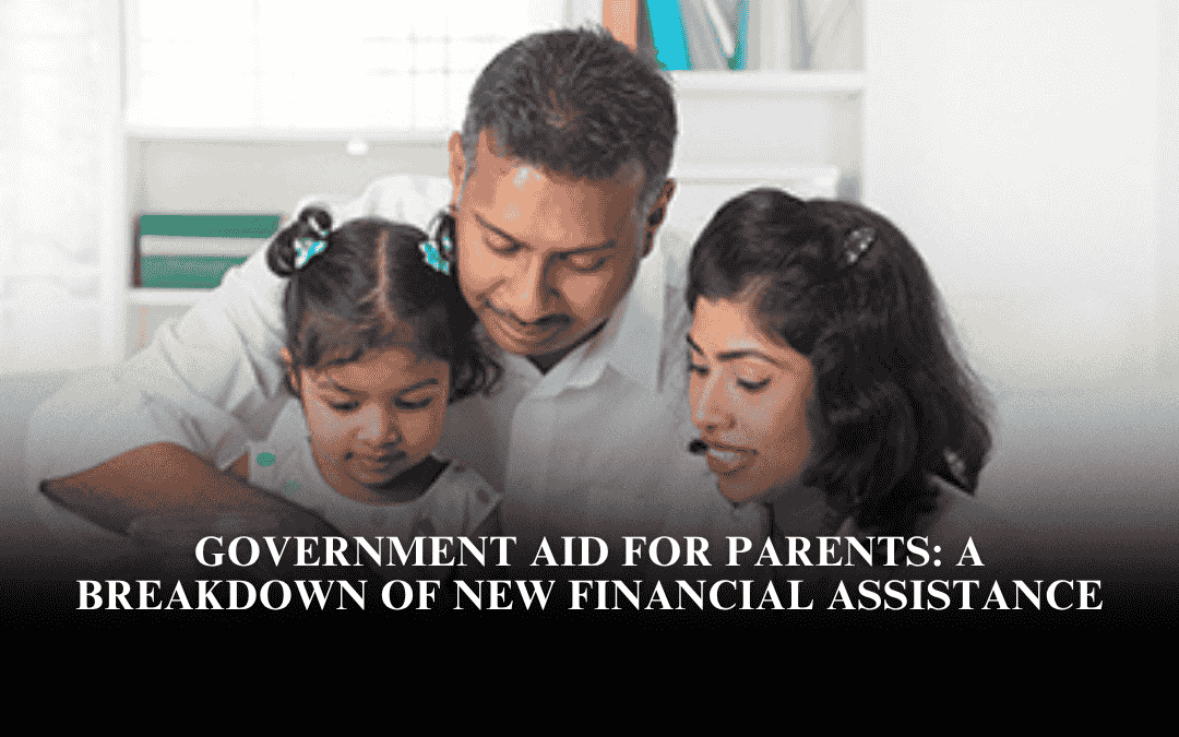 Government Aid for Parents: A Breakdown of New Financial Assistance