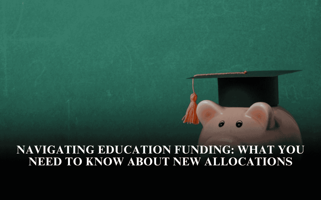 Navigating Education Funding: What You Need to Know About New Allocations
