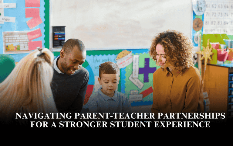Navigating Parent-Teacher Partnerships for a Stronger Student Experience