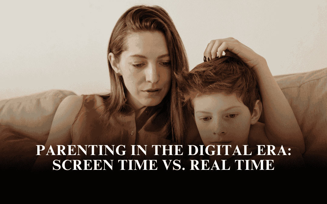 Parenting in the Digital Era: Screen Time vs. Real Time