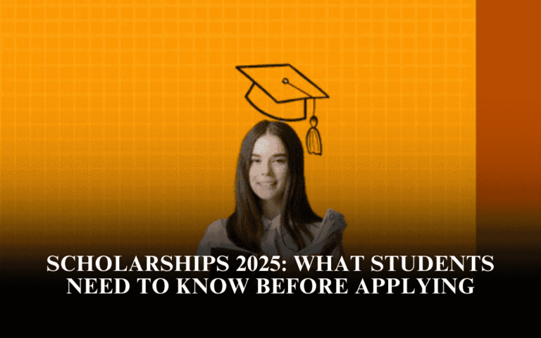 Scholarships 2025: What Students Need to Know Before Applying