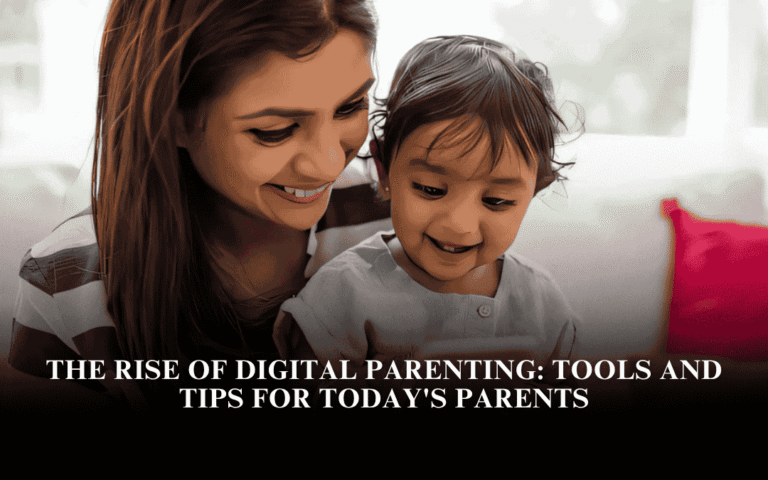 The Rise of Digital Parenting: Tools and Tips for Today's Parents