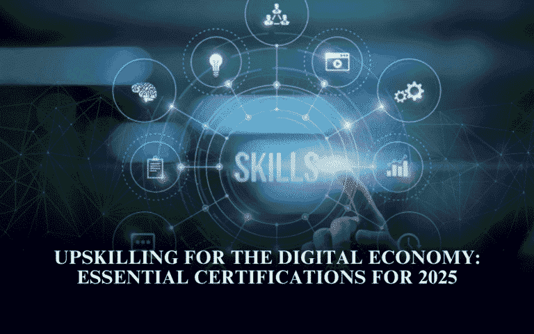 Upskilling for the Digital Economy: Essential Certifications for 2025