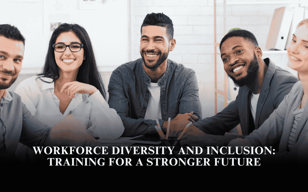 Workforce Diversity and Inclusion: Training for a Stronger Future